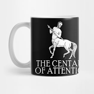 The Centaur Of Attention - Myth Fantasy Meme Mug